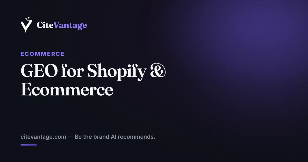 GEO for Shopify & Ecommerce Brands: Get Your Products Recommended by AI
